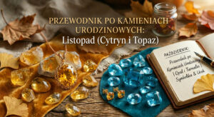 Przewodnik po kamieniach urodzinowych Listopad (Cytryn i Topaz)